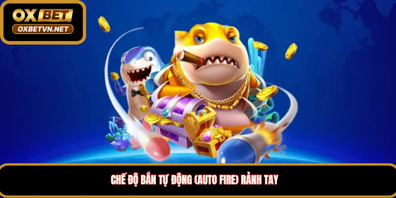 Chế độ Bắn Tự Động (Auto Fire) rảnh tay 