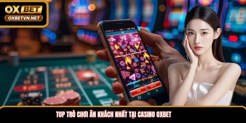 Top trò chơi ăn khách nhất tại casino OXBET