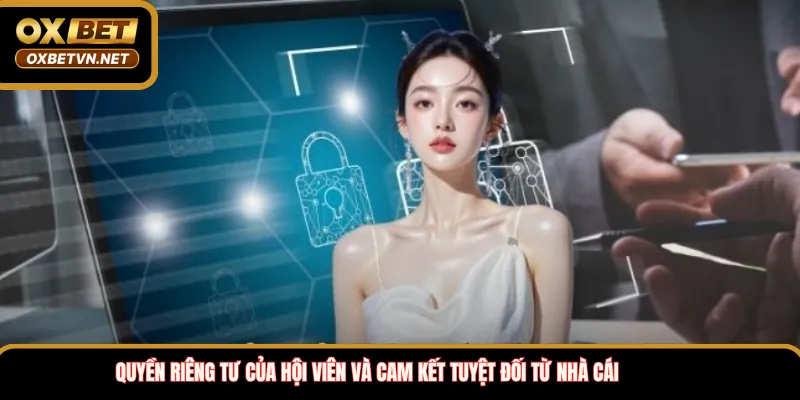 Quyền riêng tư của hội viên và cam kết tuyệt đối từ nhà cái 