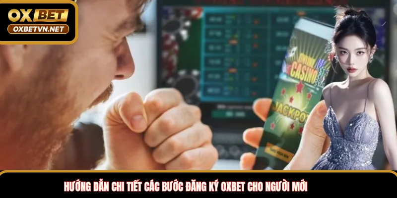 Hướng dẫn chi tiết các bước đăng ký OXBET cho người mới