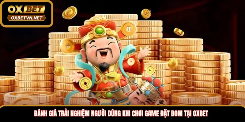 Đánh giá trải nghiệm người dùng khi chơi game đặt bom tại OXBET 