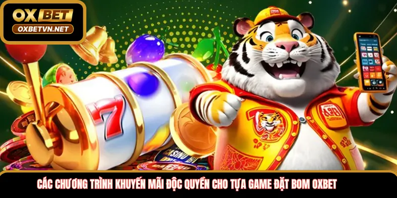 Các chương trình khuyến mãi độc quyền cho tựa game đặt bom OXBET 