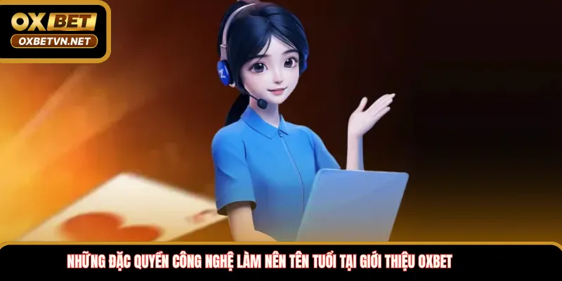 Những đặc quyền công nghệ làm nên tên tuổi tại giới thiệu OXBET