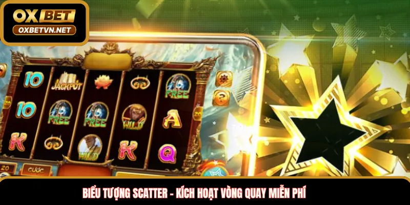 Biểu tượng Scatter – Kích hoạt vòng quay miễn phí 