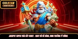 Jackpot Super trái cây Oxbet – Quay hũ dễ dàng, rinh thưởng tỷ đồng!