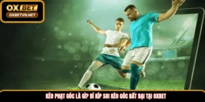Kèo phạt góc là gì? Bí kíp soi kèo góc bất bại tại Oxbet 