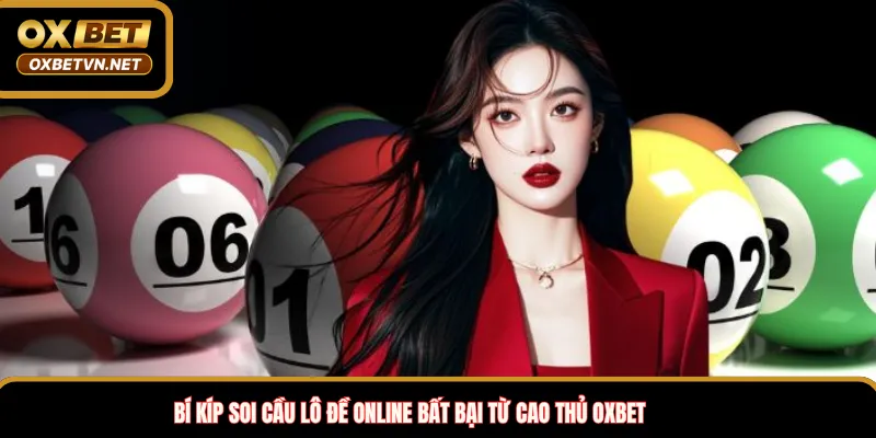 Bí kíp soi cầu lô đề online bất bại từ cao thủ OXBET