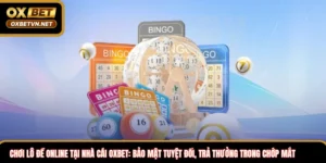 Chơi lô đề online tại nhà cái OXBET: Bảo mật tuyệt đối, trả thưởng trong chớp mắt