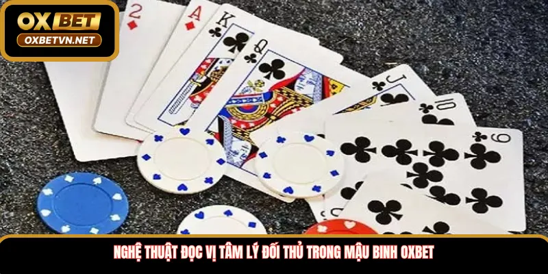 Nghệ thuật đọc vị tâm lý đối thủ trong mậu binh Oxbet
