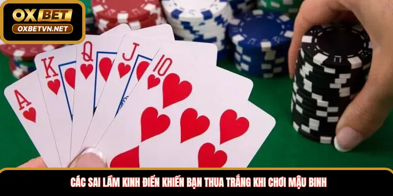 Các sai lầm kinh điển khiến bạn thua trắng khi chơi mậu binh