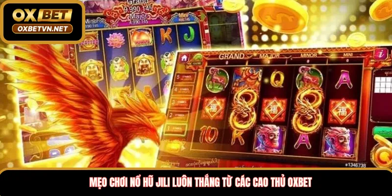 Mẹo chơi nổ hũ Jili luôn thắng từ các cao thủ Oxbet 