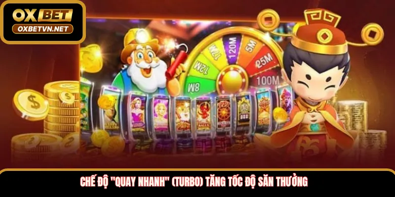 Chế độ "Quay nhanh" (Turbo) tăng tốc độ săn thưởng 