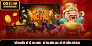 Trải nghiệm nổ hũ Jili Oxbet – Đồ họa đỉnh cao, nổ hũ không giới hạn 