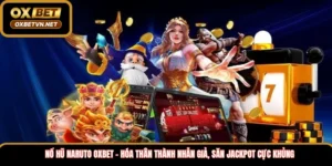 Nổ hũ Naruto Oxbet – Hóa thân thành nhẫn giả, săn Jackpot cực khủng 