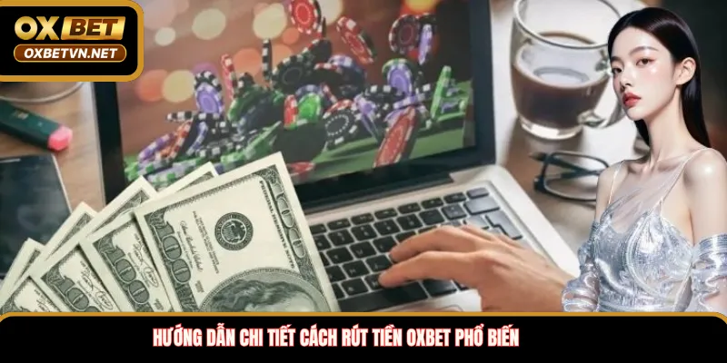 Hướng dẫn chi tiết cách rút tiền OXBET phổ biến