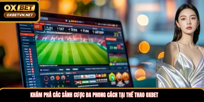 Khám phá các sảnh cược đa phong cách tại thể thao OXBET