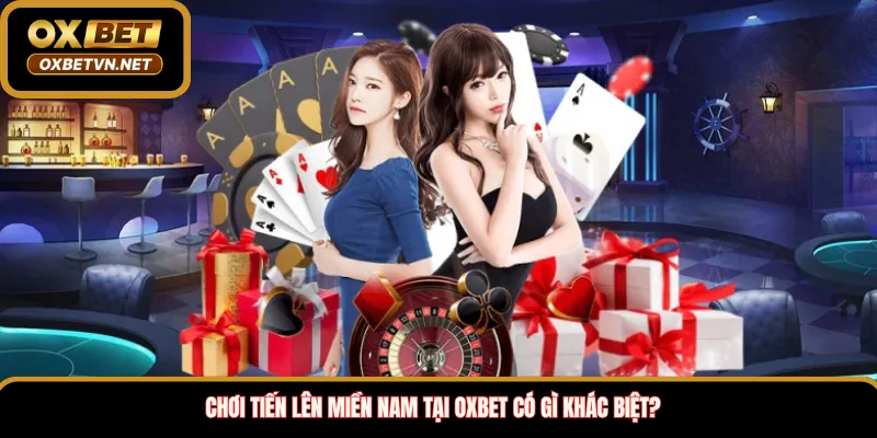 Chơi Tiến Lên Miền Nam Tại Oxbet Có Gì Khác Biệt?