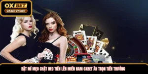 Bật mí mẹo chặt heo tiến lên miền nam Oxbet ăn trọn tiền thưởng 