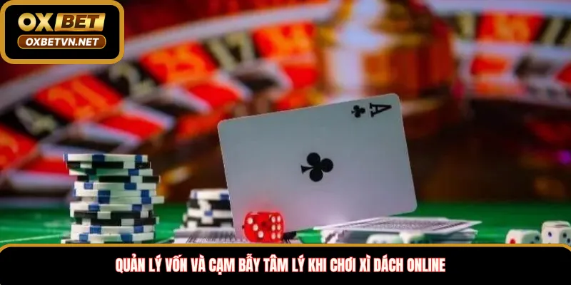 Quản lý vốn và cạm bẫy tâm lý khi chơi xì dách online