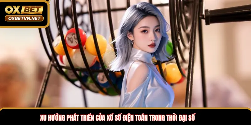 Xu hướng phát triển của xổ số điện toán trong thời đại số